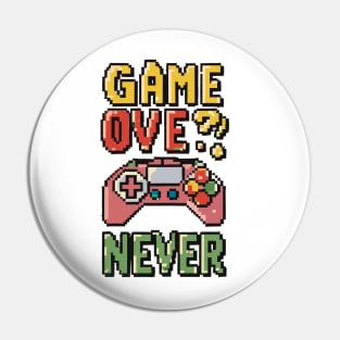 GAME OVE? NEVER retro pixelated gaming Pin