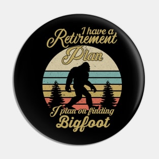 I Have A Retirement Plan Bigfoot Funny Sasquatch Gift Pin