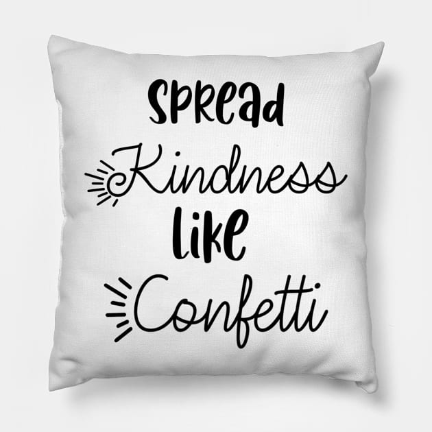 Spread kindness like confetti Pillow by Quirkypieces