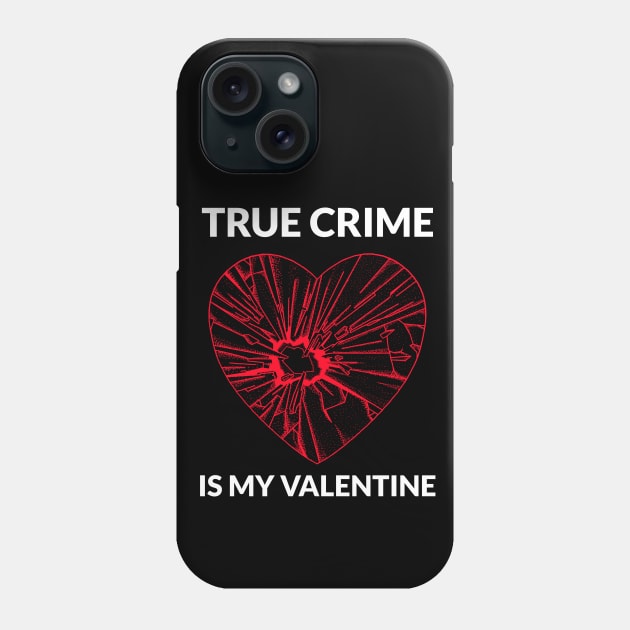 True Crime Is My Valentine Phone Case by Ghost Of A Chance 