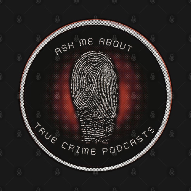 Ask Me About True Crime Podcasts by ROLLIE MC SCROLLIE