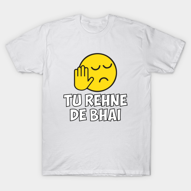 Tu Rehne De Bhai funny Hindi Saying - Hindi - T-Shirt | TeePublic Tu Rehne De Bhai funny Hindi Saying - Hindi - T-Shirt | TeePublic
