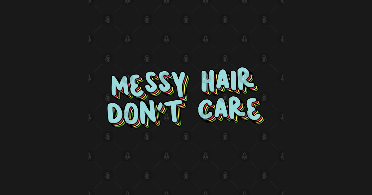 Messy Hair Don T Care Messy Hair Dont Care Sticker Teepublic