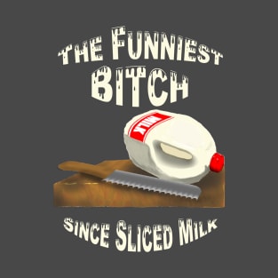 The Funniest B**ch Since T-Shirt