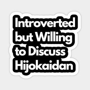 Introverted but Willing to Discuss Hijokaidan Magnet