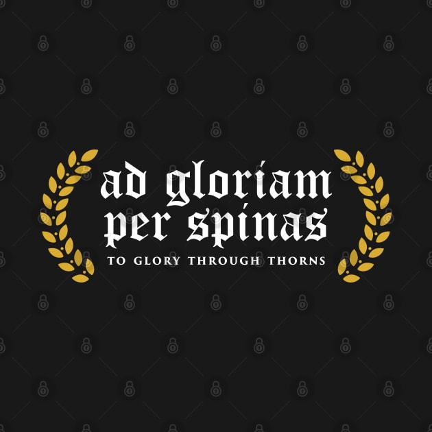 Ad Gloriam Per Spinas - To Glory Through Thorns by overweared