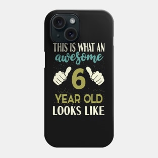 This is What an Awesome 6 Year Old Looks Like Phone Case