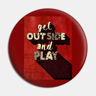 GET OUTSIDE AND PLAY Pin