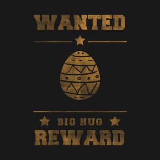 Weaster Wanted Big Hug Reward T-Shirt - Easter Egg Hunt T-Shirt