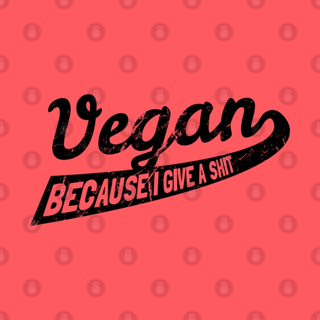 Vegan Because I Give a Shit by Flippin' Sweet Gear