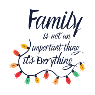 Family is not an important thing it's Everything funny family quote T-Shirt