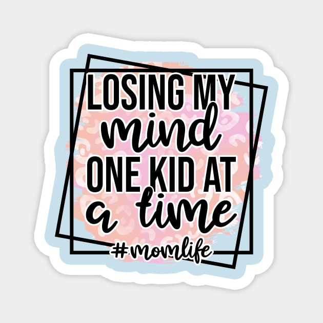 Losing My Mind One Kid At A Time Magnet by Rebel Merch