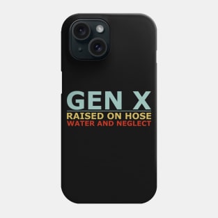 GEN X raised on hose water and neglect Humor Generation X Phone Case