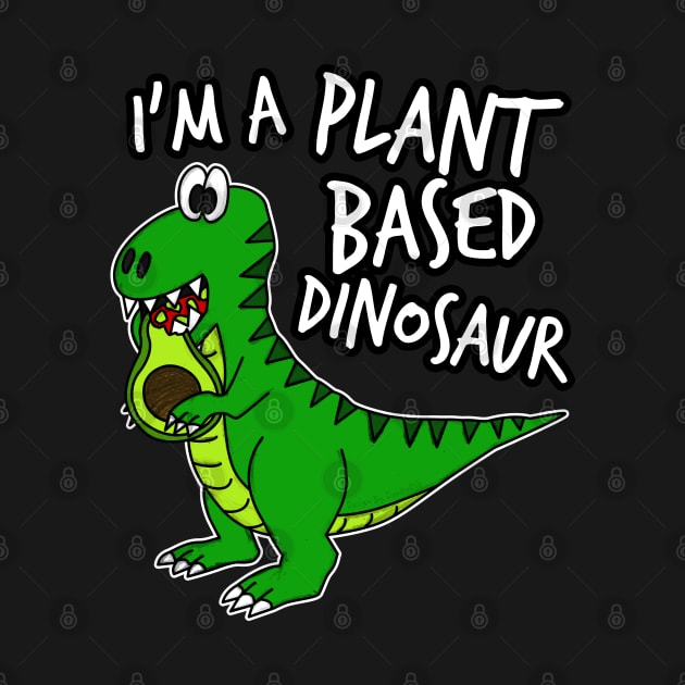 I'm A Plant Based Dinosaur T-Rex Avocado Day by doodlerob