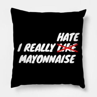 I Really Hate Mayonnaise Pillow