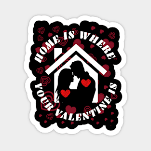 HOME IS WHERE YOUR VALENTINE IS Magnet