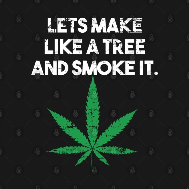 Lets make like a tree and smoke it by Dope 2