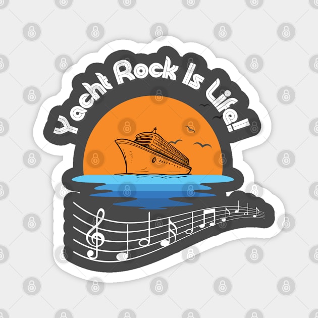 Yacht Rock Is Life! Magnet by bjg007