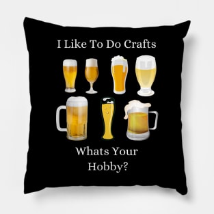 Funny I Like To Do Crafts Whats Your Hobby Craft Beer Drink Pillow