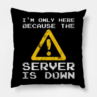 Server Is Down Gamer Funny Quote T-Shirt Gift Pillow