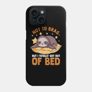 Fun Not To Brag But I Totally Got Out of Bed Today Phone Case