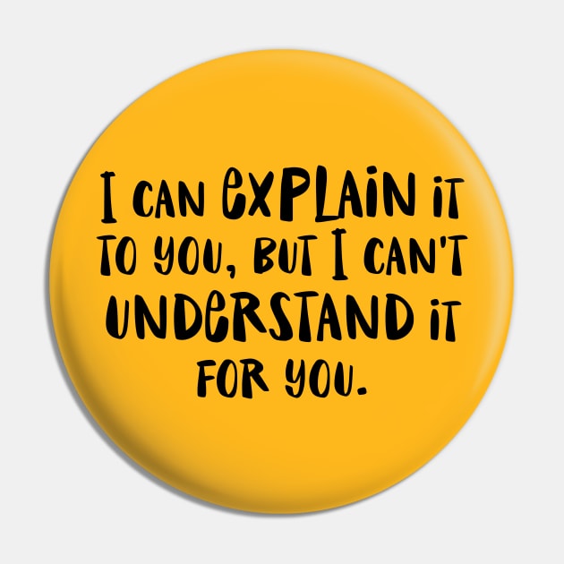 I can explain it to you but I can't understand it for you - funny humor snarky by Kelly Design Company Pin by KellyDesignCompany