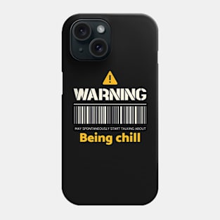 Warning may spontaneously start talking about being chill Phone Case