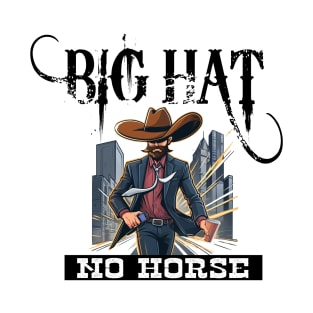 Big Hat - No Horse T-Shirt