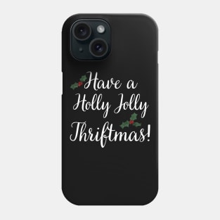 Have a Holly Jolly Thriftmas Phone Case