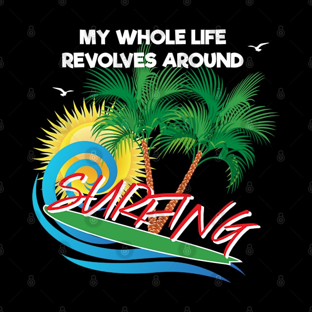 My whole life revolves around Surfing gift for surfing lovers by angel