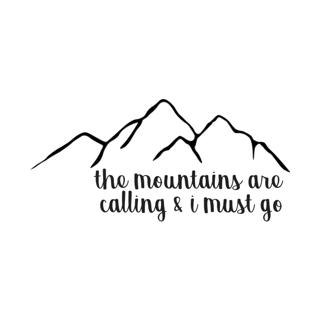 The Mountains Are Calling and I Must Go Simple by annmariestowe