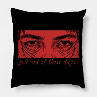 Just One Of Those Days - Oddly Specific Meme Pillow