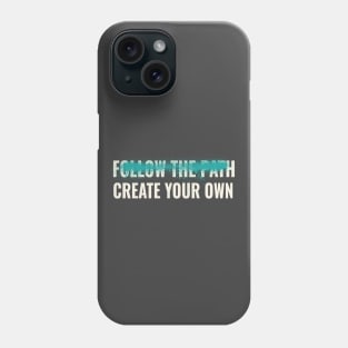 Follow the path create your own inspirational quote Phone Case
