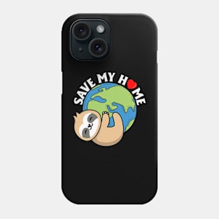 Save My Home Cute Sloth Lover Save Environment Earth Day Phone Case