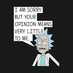 rick your opinion T-Shirt