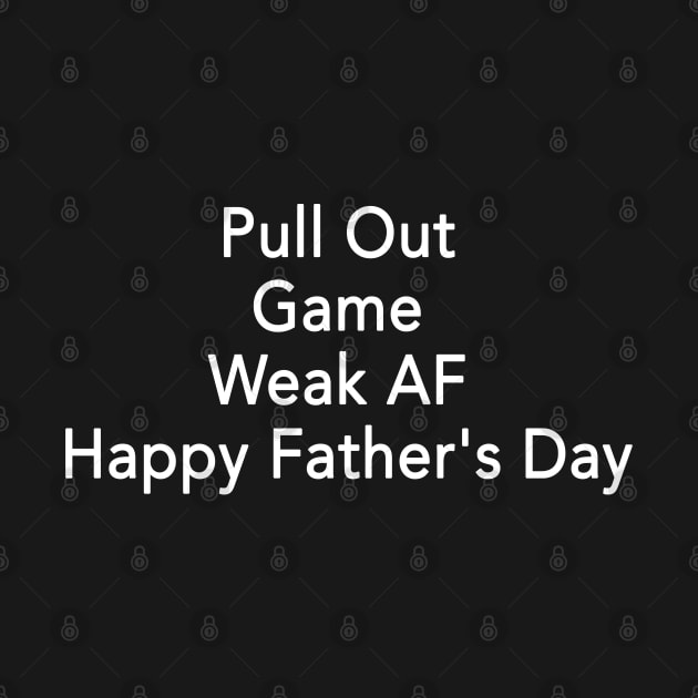 Pull Out Game Weak AF Happy Father's Day by ZimBom Designer