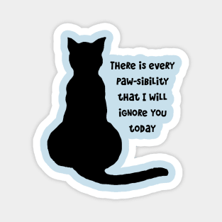 There Is Every Pawsibility I Will Ignore You Today Cat Silhouette Magnet