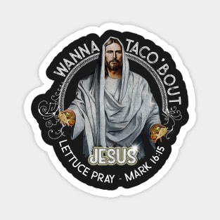 Funny Christian Wanna Taco Bout Jesus Lettuce Pray Magnet