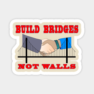 Build Bridges, Not Walls Magnet