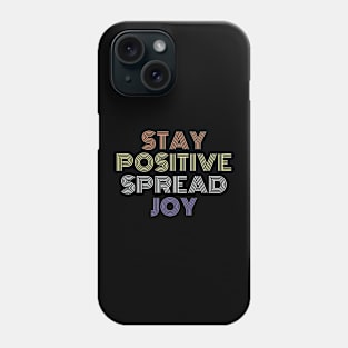 Stay Positive Spread Joy Phone Case