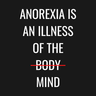 Anorexia Is An Illness Of The Mind - Anorexia T-Shirt