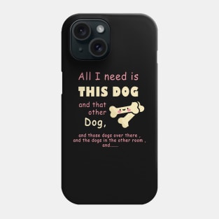 all i need is this dog and that other dog , woman dogs , men dags , lover dag Phone Case