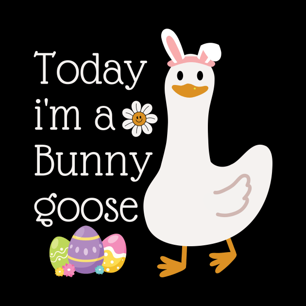 Today I'm A Bunny Goose Cute Silly Goose Easter Day Funny by Davidsmith