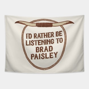 I'd Rather Be Listening To Brad Paisley Tapestry