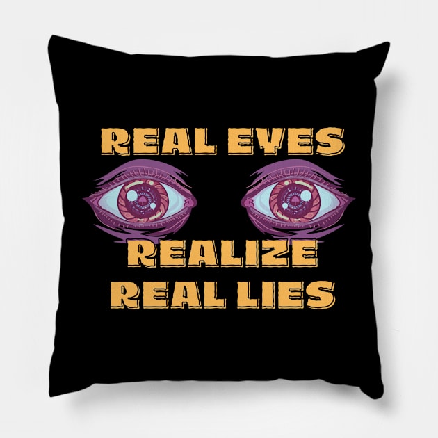 Real Eyes Realize Real Lies Pillow by Integritydesign