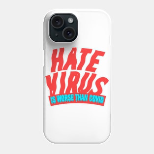Hate is a virus, Hate Virus Is Worse Than Covid. Phone Case