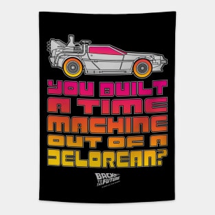 You Built A Time Machine Out Of A Delorean? Tapestry