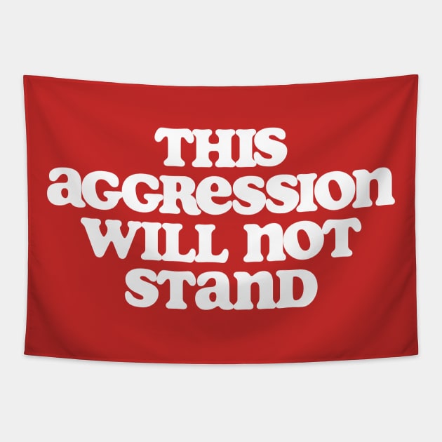 This Aggression Will Not Stand Dude Lebowski Quote Design Tapestry by GIANTSTEPDESIGN