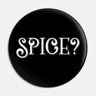 Spice? Pin