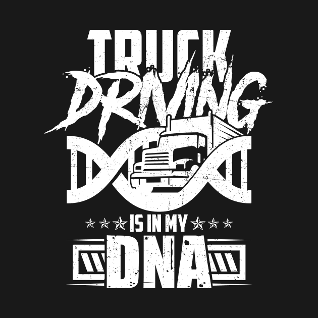 Truck Driving is my DnA by HBfunshirts